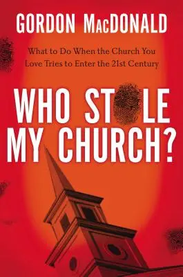 Ki lopta el az egyházamat? Mit tegyünk, ha a szeretett egyházunk megpróbál belépni a XXI. századba? - Who Stole My Church?: What to Do When the Church You Love Tries to Enter the Twenty-First Century