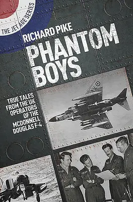 Phantom Boys: Igaz történetek a McDonnell Douglas F-4 brit pilótáinak történeteiből - Phantom Boys: True Tales from UK Operators of the McDonnell Douglas F-4