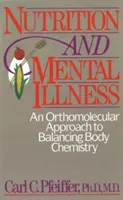 Táplálkozás és mentális betegségek: A testkémia kiegyensúlyozásának ortomolekuláris megközelítése - Nutrition and Mental Illness: An Orthomolecular Approach to Balancing Body Chemistry