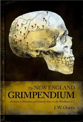 New England Grimpendium: A Guide to Macabre and Ghastly Sites (Útmutató a hátborzongató és borzalmas helyekhez) - New England Grimpendium: A Guide to Macabre and Ghastly Sites