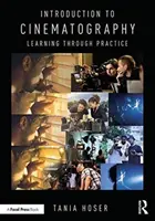 Bevezetés a filmművészetbe: Tanulás a gyakorlaton keresztül - Introduction to Cinematography: Learning Through Practice