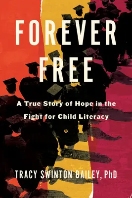 Örökké szabadon: A remény igaz története a gyermeki írástudásért folytatott küzdelemben - Forever Free: A True Story of Hope in the Fight for Child Literacy