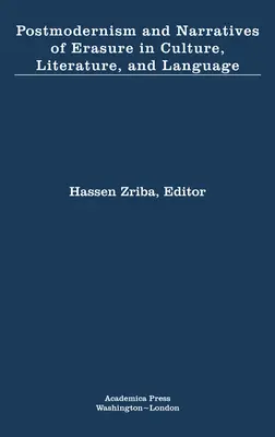A posztmodernizmus és a törlés narratívái a kultúrában, az irodalomban és a nyelvben - Postmodernism and Narratives of Erasure in Culture, Literature, and Language