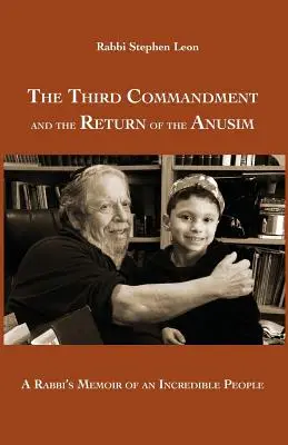 A harmadik parancsolat és az anusimok visszatérése: Egy rabbi emlékiratai egy hihetetlen népről - The Third Commandment and the Return of the Anusim: A Rabbi's Memoir of an Incredible People