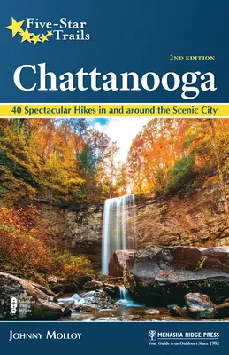 Ötcsillagos ösvények: Chattanooga: 40 látványos túra a festői városban és környékén - Five-Star Trails: Chattanooga: 40 Spectacular Hikes in and Around the Scenic City