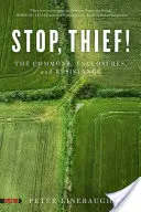 Állj, tolvaj! A közbirtokosság, a bekerítések és az ellenállás - Stop, Thief!: The Commons, Enclosures, and Resistance