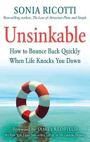 Elsüllyeszthetetlen: Hogyan pattanj vissza gyorsan, ha az élet megrázza a padlóra? - Unsinkable: How to Bounce Back Quickly When Life Knocks You Down