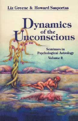 A tudattalan dinamikája: Pszichológiai asztrológiai szemináriumok, 2. kötet - Dynamics of the Unconscious: Seminars in Psychological Astrology, Vol. 2