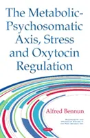 Metabolikus-pszichoszomatikus tengely, stressz és oxitocin szabályozás - Metabolic-Psychosomatic Axis, Stress & Oxytocin Regulation
