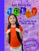 Készülj fel a Jettyre!: Naplóm az ADHD-ról és rólam - Get Ready for Jetty!: My Journal about ADHD and Me