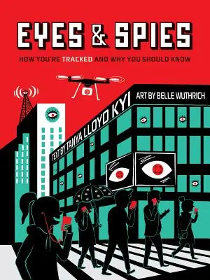 Szemek és kémek: Hogyan követnek és miért kell tudnod róla - Eyes and Spies: How You're Tracked and Why You Should Know