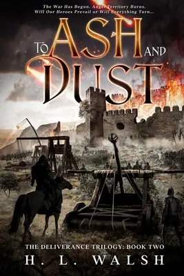 Hamuhoz és porhoz: A Szabadulás-trilógia: Második könyv - To Ash and Dust: The Deliverance Trilogy: Book Two