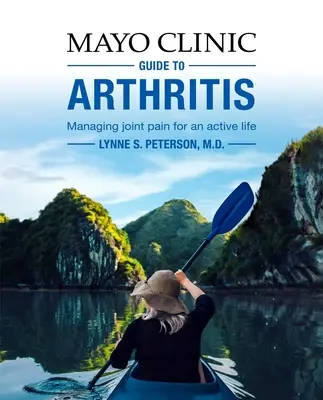 Mayo Clinic Guide to Arthritis: Az ízületi fájdalom kezelése az aktív életért - Mayo Clinic Guide to Arthritis: Managing Joint Pain for an Active Life