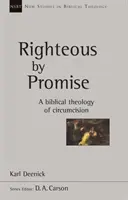 Ígéretből igaz - A körülmetélés bibliai teológiája - Righteous by Promise - A Biblical Theology Of Circumcision