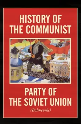 A Szovjetunió Kommunista Pártjának története: (Bolsevikok) - History of the Communist Party of the Soviet Union: (Bolshevik)