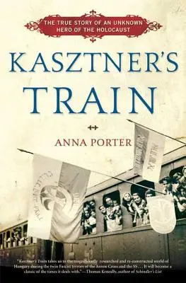 Kasztner vonata: A holokauszt egy ismeretlen hősének igaz története - Kasztner's Train: The True Story of an Unknown Hero of the Holocaust