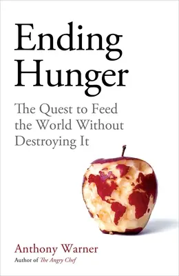 Véget vetni az éhezésnek: A világ elpusztítása nélküli élelmezésének útja - Ending Hunger: The Quest to Feed the World Without Destroying It