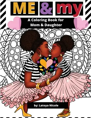 Me & My: A Mommy and Me Coloring Book for Mom and Daughter (Színezőkönyv anyának és lányának) - Me & My: A Mommy and Me Coloring Book for Mom and Daughter