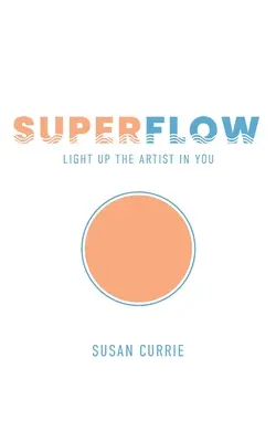 Szuperáramlás: Light Up the Artist in You - Superflow: Light Up the Artist in You