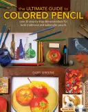 A színezett ceruza végső útmutatója: Több mint 35 lépésről lépésre bemutató a hagyományos és az akvarellceruza használatához [DVD-vel] - The Ultimate Guide to Colored Pencil: Over 35 Step-By-Step Demonstrations for Both Traditional and Watercolor Pencils [With DVD]