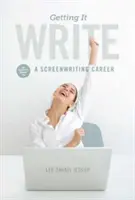 Getting It Write: Egy bennfentes útmutató a forgatókönyvírói karrierhez - Getting It Write: An Insider's Guide to a Screenwriting Career