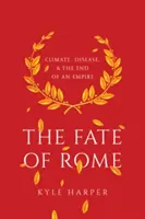 Róma sorsa: Éghajlat, betegség és egy birodalom vége - The Fate of Rome: Climate, Disease, and the End of an Empire