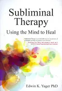 Tudatalatti terápia: Az elme használata a gyógyításra - Subliminal Therapy: Using the Mind to Heal