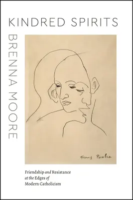 Kindred Spirits: Barátság és ellenállás a modern katolicizmus peremén - Kindred Spirits: Friendship and Resistance at the Edges of Modern Catholicism