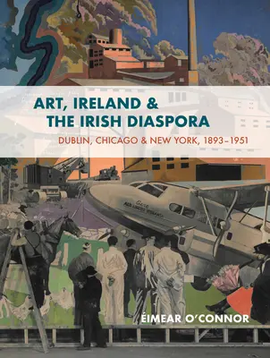 Művészet, Írország és az ír diaszpóra: Chicago, Dublin, New York, 1893-1939 Kultúra, kapcsolatok, viták - Art, Ireland and the Irish Diaspora: Chicago, Dublin, New York, 1893-1939 Culture, Connections, Controversies