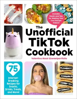 A nem hivatalos Tiktok szakácskönyv: 75 internetet megdöntő recept rágcsálnivalókhoz, italokhoz, finomságokhoz és még sok máshoz! - The Unofficial Tiktok Cookbook: 75 Internet-Breaking Recipes for Snacks, Drinks, Treats, and More!