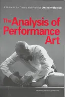 A performanszművészet elemzése - Útmutató az elmélethez és a gyakorlathoz - Analysis of Performance Art - A Guide to its Theory and Practice