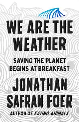 Mi vagyunk az időjárás - A bolygó megmentése a reggelinél kezdődik - We Are the Weather - Saving the Planet Begins at Breakfast