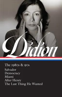 Joan Didion: The 1980s & 90s (Loa #341): Salvador / Demokrácia / Miami / Henry után / Az utolsó dolog, amit akart - Joan Didion: The 1980s & 90s (Loa #341): Salvador / Democracy / Miami / After Henry / The Last Thing He Wanted