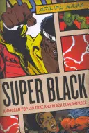 Super Black: Az amerikai popkultúra és a fekete szuperhősök - Super Black: American Pop Culture and Black Superheroes