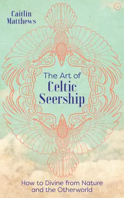 A kelta látnokság művészete: Hogyan istenítsünk a természetből és a túlvilágról? - The Art of Celtic Seership: How to Divine from Nature and the Otherworld