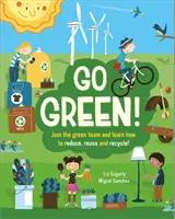 Go Green! - Csatlakozz a Zöld Csapathoz, és tanuld meg, hogyan csökkentsd, használd újra és újra! - Go Green! - Join the Green Team and learn how to reduce, reuse and recycle