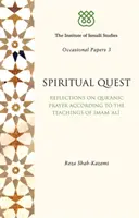 Spirituális keresés: Elmélkedések a Korán imájáról Ali imám tanítása alapján - Spiritual Quest: Reflections on Quranic Prayer According to the Teachings of Imam Ali