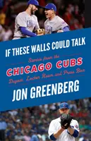 Ha ezek a falak beszélni tudnának: Chicago Cubs: Történetek a Chicago Cubs kispadjáról, öltözőjéből és sajtópáholyából - If These Walls Could Talk: Chicago Cubs: Stories from the Chicago Cubs Dugout, Locker Room, and Press Box