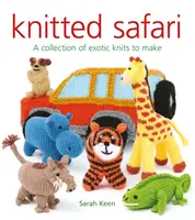 Kötött szafari: Egzotikus kötött játékok gyűjteménye - Knitted Safari: A Collection of Exotic Knits to Make