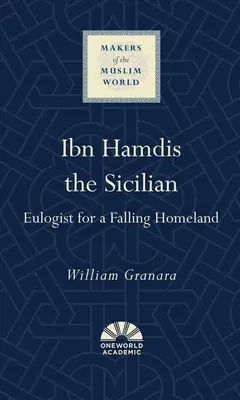 Ibn Hamdis, a szicíliai: dicshimnusz egy hanyatló hazának - Ibn Hamdis the Sicilian: Eulogist for a Falling Homeland