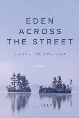 Éden az utca túloldalán és más formáló helyek: A Memoir - Eden Across the Street and Other Formative Places: A Memoir