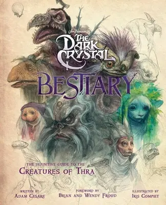 A sötét kristály bestiáriuma: The Definitive Guide to the Creatures of Thra (The Dark Crystal: Age of Resistance, The Dark Crystal Book, Fantasy Art, A Sötét Kristály: Az ellenállás kora) - The Dark Crystal Bestiary: The Definitive Guide to the Creatures of Thra (the Dark Crystal: Age of Resistance, the Dark Crystal Book, Fantasy Art