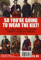 Szóval a kiltet fogod viselni! - Minden, amit a felföldi öltözködésről tudni kell, és hogyan találd meg a tartánt - So You're Going to Wear the Kilt! - All You Need to Know About Highland Dress and How to Find Your Tartan