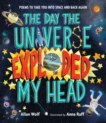 A nap, amikor az univerzum felrobbantotta a fejem: Versek, amelyek elvisznek az űrbe és vissza - The Day the Universe Exploded My Head: Poems to Take You Into Space and Back Again