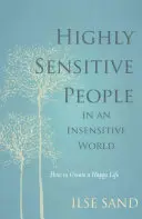 Magasan érzékeny emberek egy érzéketlen világban - Hogyan teremtsünk boldog életet? - Highly Sensitive People in an Insensitive World - How to Create a Happy Life