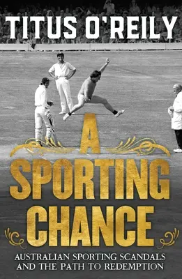 A Sporting Chance: Ausztrál sportbotrányok és a megváltás útja - A Sporting Chance: Australian Sporting Scandals and the Path to Redemption