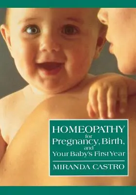 Homeopátia a terhességhez, a szüléshez és a baba első évéhez - Homeopathy for Pregnancy, Birth, and Your Baby's First Year