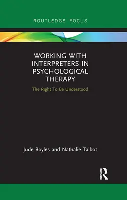 Munka tolmácsokkal a pszichológiai terápiában: A megértéshez való jog - Working with Interpreters in Psychological Therapy: The Right to Be Understood