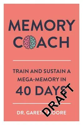 Memóriaedző: Mega-memória edzése és fenntartása 40 nap alatt - Memory Coach: Train and Sustain a Mega-Memory in 40 Days