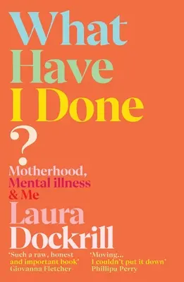 What Have I Done?: Anyaság, mentális betegség és én - What Have I Done?: Motherhood, Mental Illness & Me